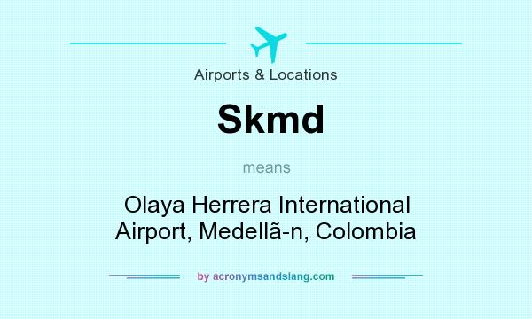 What does Skmd mean? It stands for Olaya Herrera International Airport, Medelln, Colombia