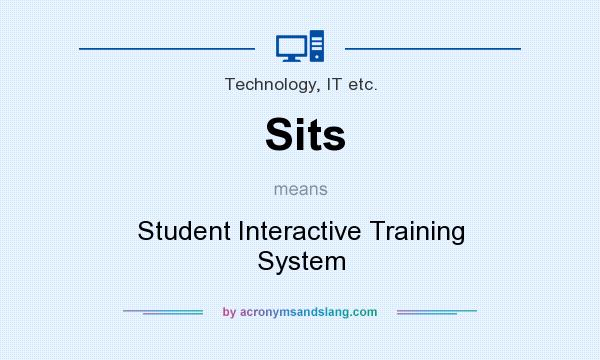 What does Sits mean? It stands for Student Interactive Training System