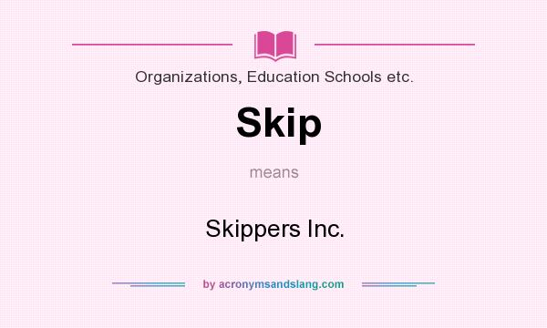What does Skip mean? It stands for Skippers Inc.