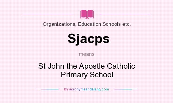 What does Sjacps mean? It stands for St John the Apostle Catholic Primary School
