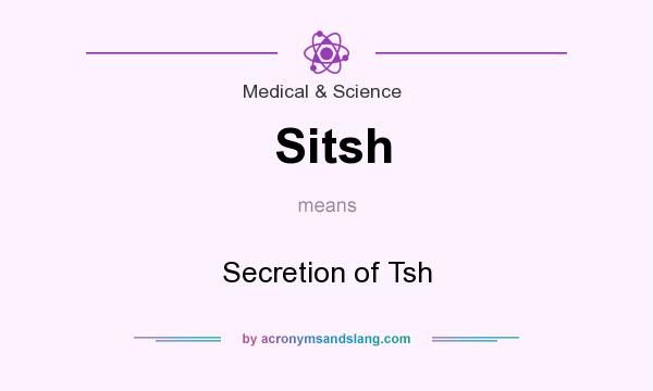 What does Sitsh mean? It stands for Secretion of Tsh