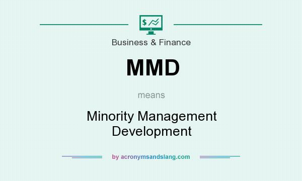 What does MMD mean? It stands for Minority Management Development