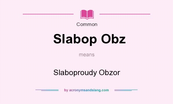 What does Slabop Obz mean? It stands for Slaboproudy Obzor