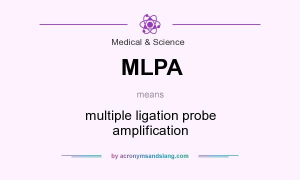 What does MLPA mean? It stands for multiple ligation probe amplification