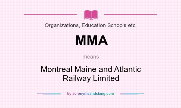 What does MMA mean? It stands for Montreal Maine and Atlantic Railway Limited