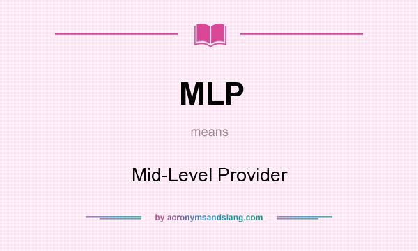 What does MLP mean? It stands for Mid-Level Provider