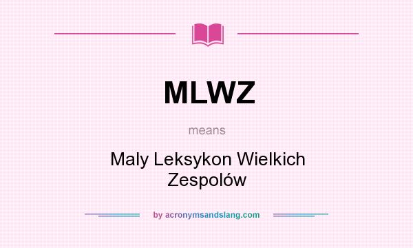 What does MLWZ mean? It stands for Maly Leksykon Wielkich Zespolów