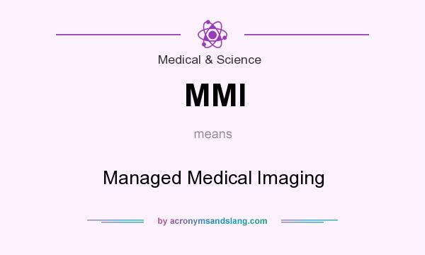What does MMI mean? It stands for Managed Medical Imaging