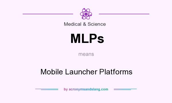 What does MLPs mean? It stands for Mobile Launcher Platforms
