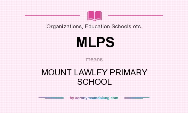 What does MLPS mean? It stands for MOUNT LAWLEY PRIMARY SCHOOL