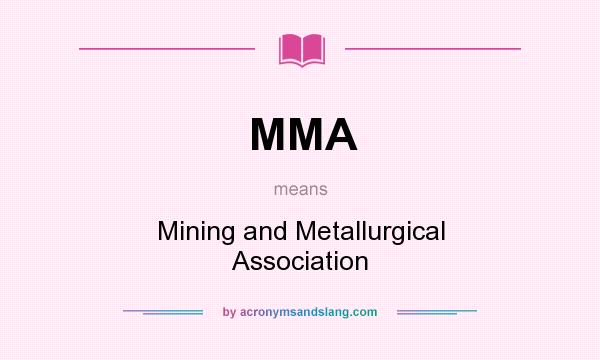 What does MMA mean? It stands for Mining and Metallurgical Association