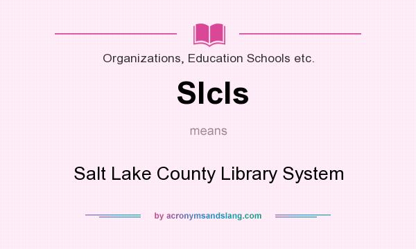 What does Slcls mean? It stands for Salt Lake County Library System