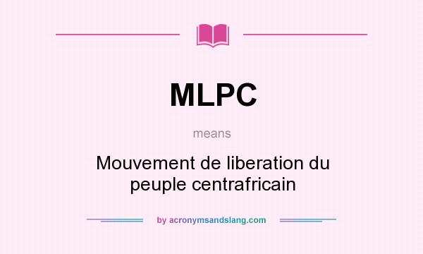 What does MLPC mean? It stands for Mouvement de liberation du peuple centrafricain
