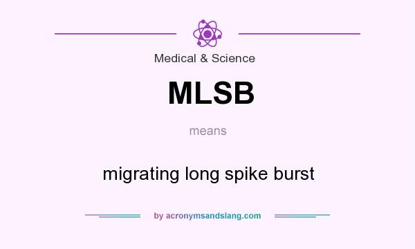 What does MLSB mean? It stands for migrating long spike burst