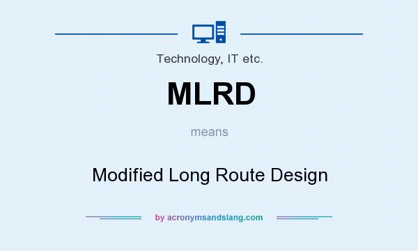 What does MLRD mean? It stands for Modified Long Route Design