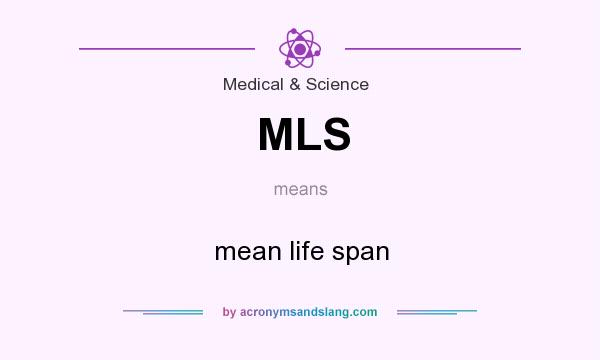 What does MLS mean? It stands for mean life span
