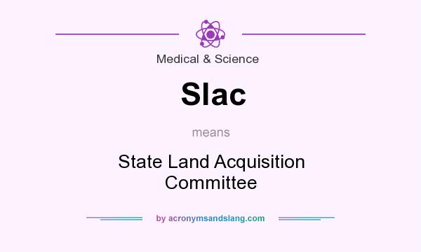 What does Slac mean? It stands for State Land Acquisition Committee