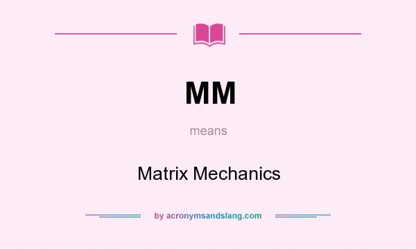 What does MM mean? It stands for Matrix Mechanics