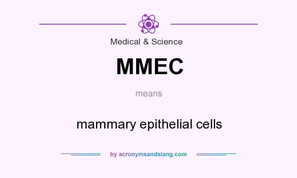 What does MMEC mean? It stands for mammary epithelial cells