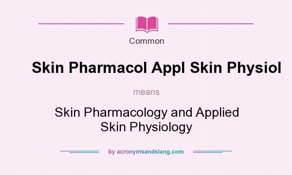 What does Skin Pharmacol Appl Skin Physiol mean? It stands for Skin Pharmacology and Applied Skin Physiology