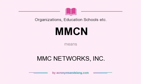 What does MMCN mean? It stands for MMC NETWORKS, INC.