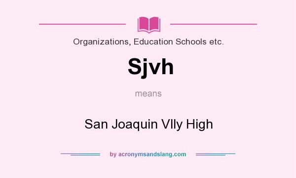 What does Sjvh mean? It stands for San Joaquin Vlly High