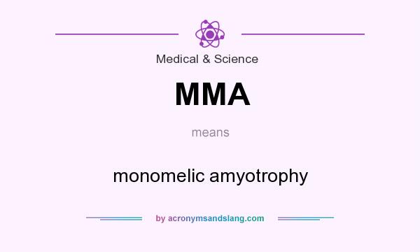 What does MMA mean? It stands for monomelic amyotrophy