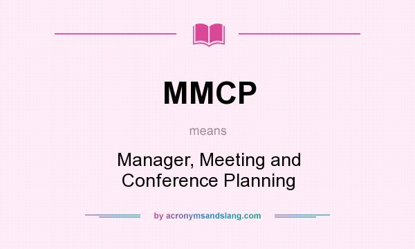 What does MMCP mean? It stands for Manager, Meeting and Conference Planning