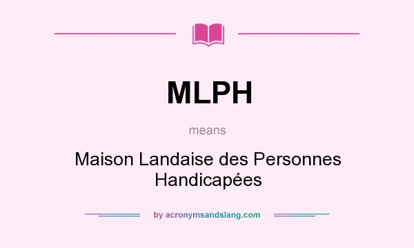 What does MLPH mean? It stands for Maison Landaise des Personnes Handicapées