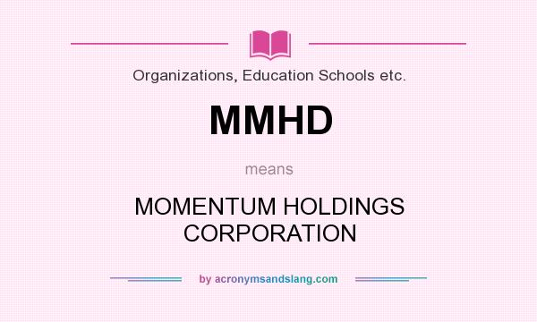 What does MMHD mean? It stands for MOMENTUM HOLDINGS CORPORATION