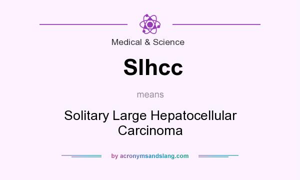 What does Slhcc mean? It stands for Solitary Large Hepatocellular Carcinoma