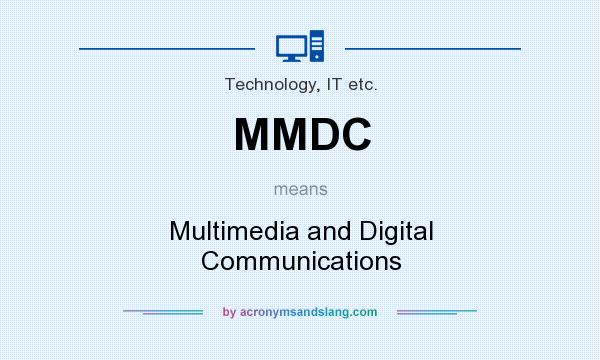 What does MMDC mean? It stands for Multimedia and Digital Communications