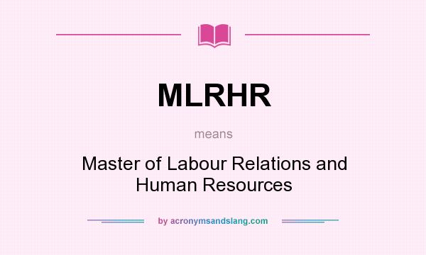 What does MLRHR mean? It stands for Master of Labour Relations and Human Resources