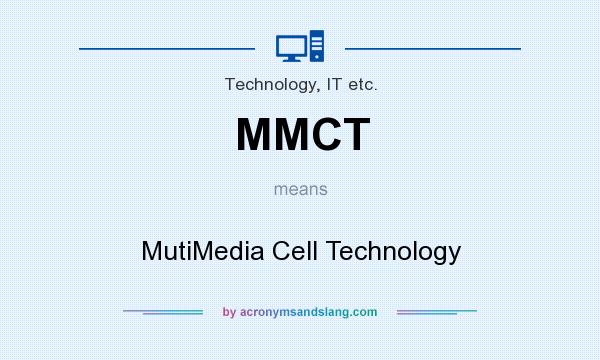 What does MMCT mean? It stands for MutiMedia Cell Technology
