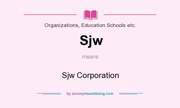 What does Sjw mean? It stands for Sjw Corporation