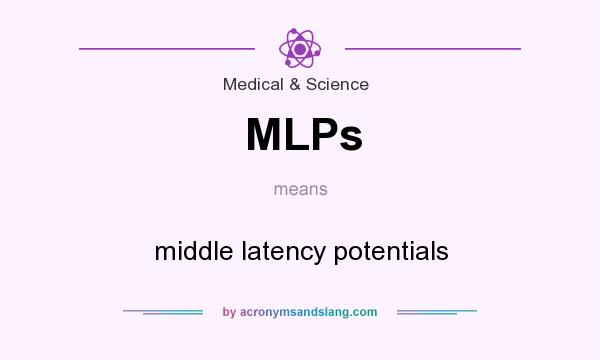 What does MLPs mean? It stands for middle latency potentials