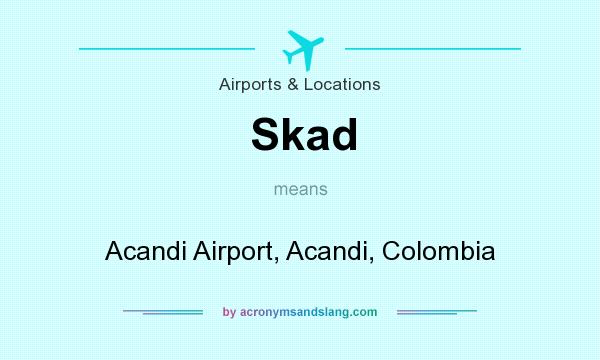 What does Skad mean? It stands for Acandi Airport, Acandi, Colombia