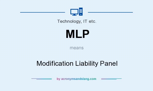 What does MLP mean? It stands for Modification Liability Panel