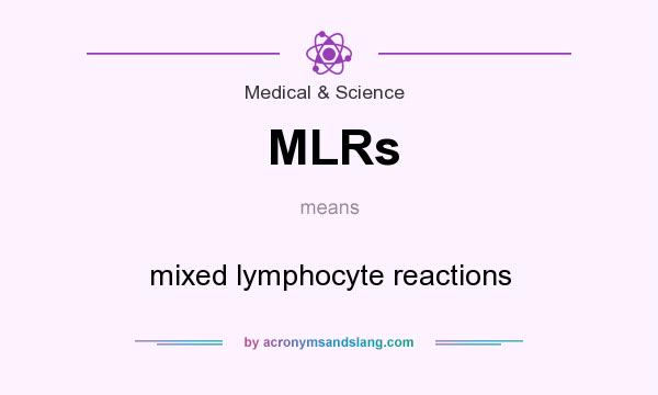 What does MLRs mean? It stands for mixed lymphocyte reactions