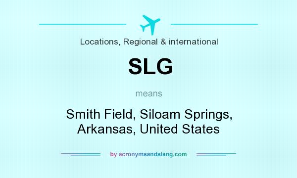 What does SLG mean? It stands for Smith Field, Siloam Springs, Arkansas, United States