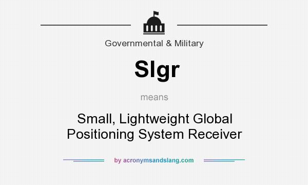 What does Slgr mean? It stands for Small, Lightweight Global Positioning System Receiver