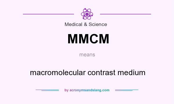 What does MMCM mean? It stands for macromolecular contrast medium