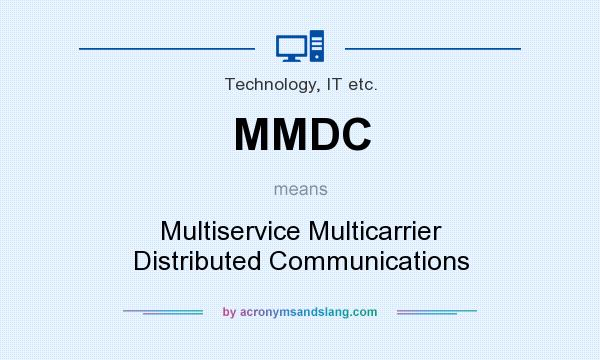 What does MMDC mean? It stands for Multiservice Multicarrier Distributed Communications