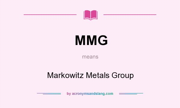 What does MMG mean? It stands for Markowitz Metals Group