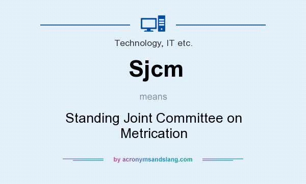 What does Sjcm mean? It stands for Standing Joint Committee on Metrication