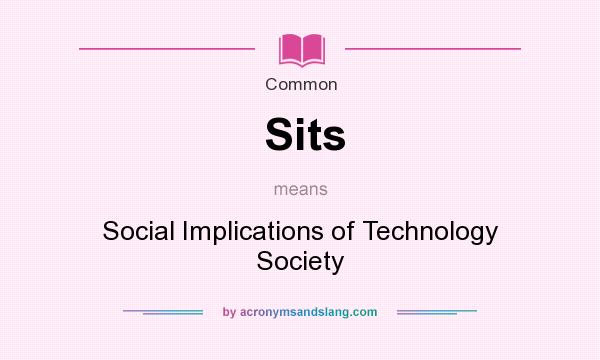 What does Sits mean? It stands for Social Implications of Technology Society