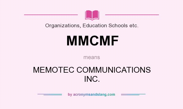 What does MMCMF mean? It stands for MEMOTEC COMMUNICATIONS INC.