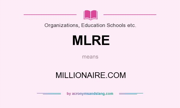 What does MLRE mean? It stands for MILLIONAIRE.COM