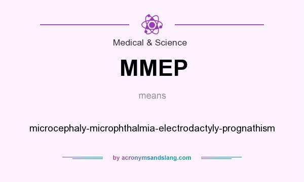 What does MMEP mean? It stands for microcephaly-microphthalmia-electrodactyly-prognathism