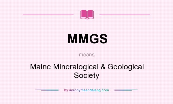 What does MMGS mean? It stands for Maine Mineralogical & Geological Society